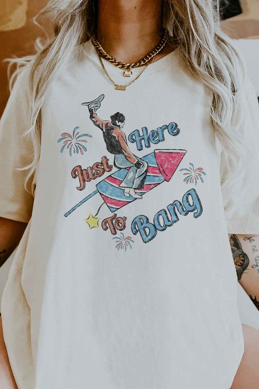 JUST HERE TO BANG OVERSIZED GRAPHIC TEE / T-SHIRT