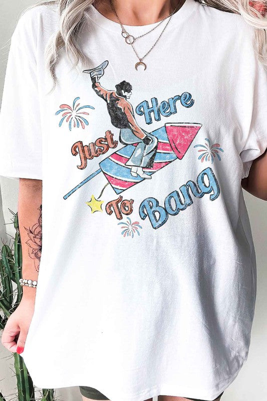 JUST HERE TO BANG OVERSIZED GRAPHIC TEE / T-SHIRT