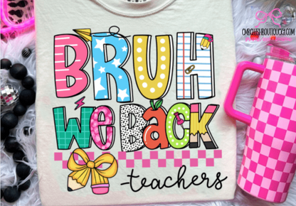 Bruh We Back - Teacher Tee or Sweatshirt