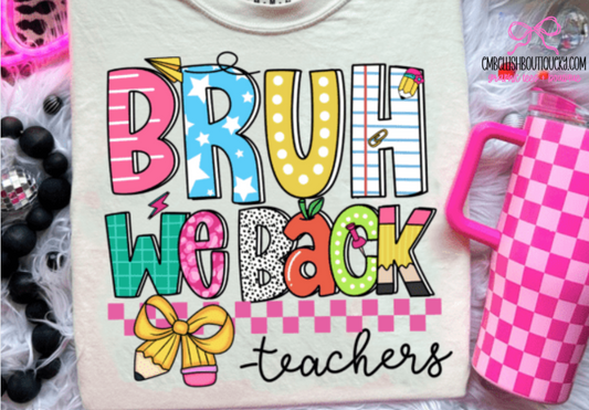 Bruh We Back - Teacher Tee or Sweatshirt