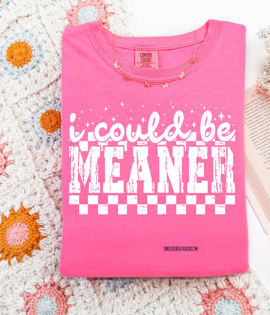 I Could Be Meaner - Comfort Colors Tee