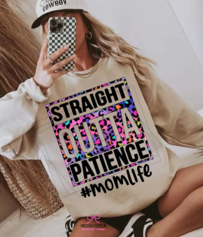 Straight Outta Patience - Mom Life Tee or Sweatshirt