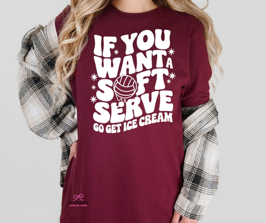 Volleyball - If you want soft serve, get ice cream - tee or sweatshirt